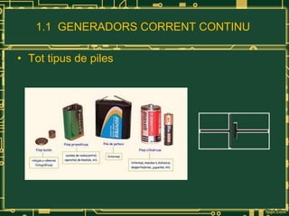 1.1  GENERADORS CORRENT CONTINU  Tot tipus de piles 