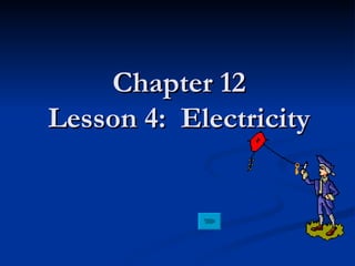 Chapter 12 Lesson 4:  Electricity 