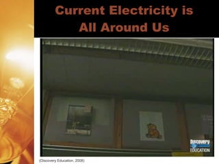 Current Electricity is All Around Us (Discovery Education, 2008) 