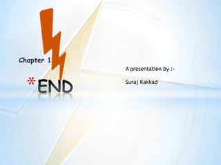 Chapter 12
*
A presentation by :-
Suraj Kakkad
 