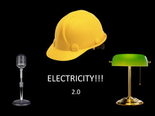 ELECTRICITY!!!
2.0
 