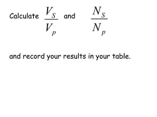 Calculate and
and record your results in your table.
p
S
V
V
p
S
N
N
 