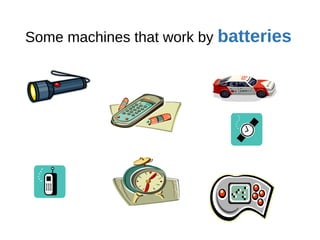 Some machines that work by batteries
 