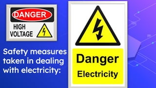 Safety measures
taken in dealing
with electricity:
 