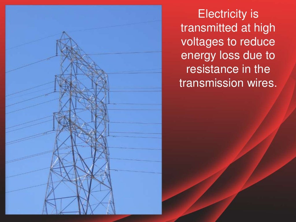 Electricity is transmitted at high