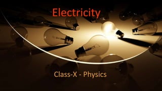 Class-X - Physics
Electricity
 
