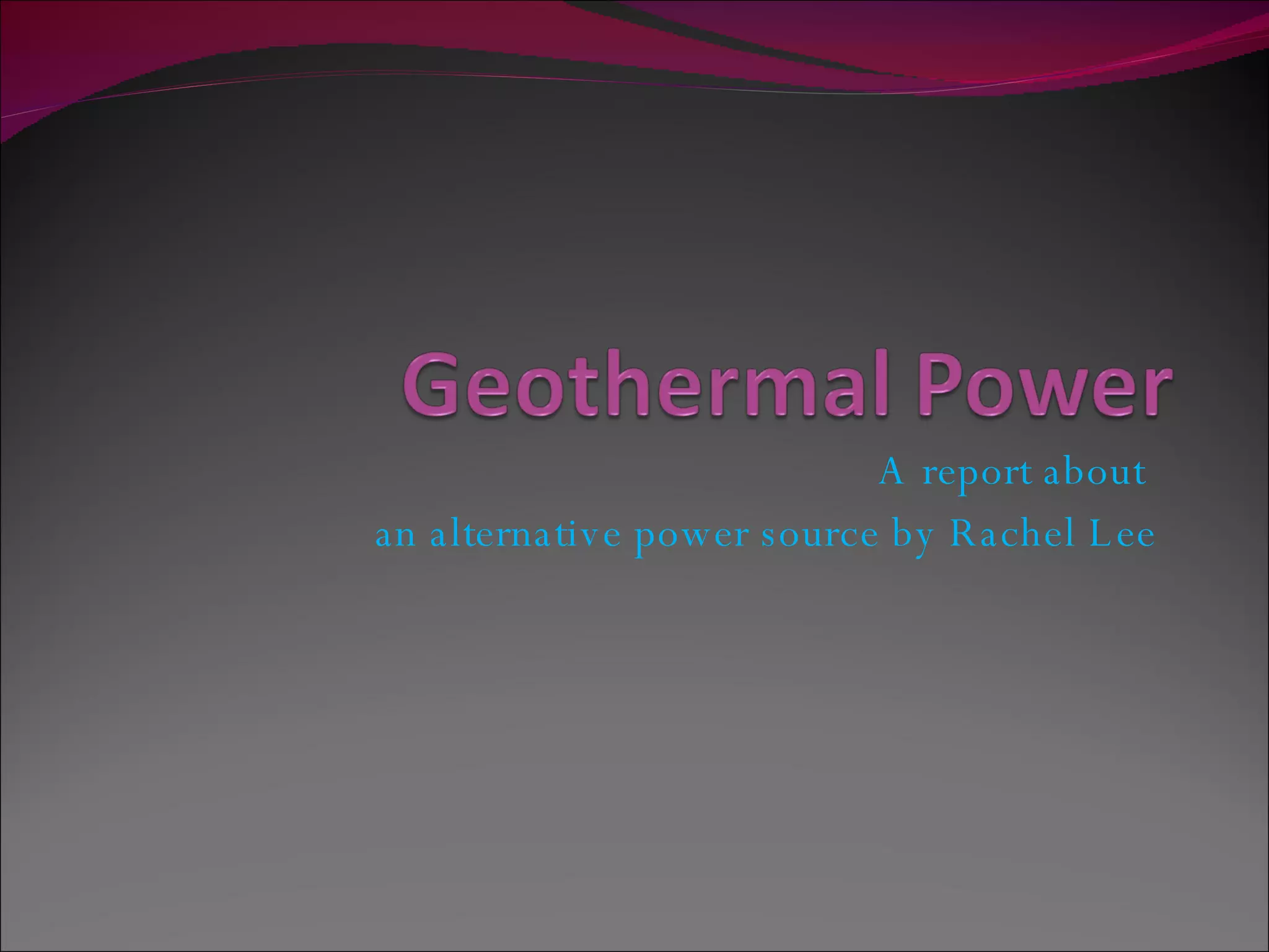 A report about an alternative power source by Rachel Lee