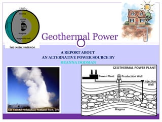 A REPORT ABOUT  AN ALTERNATIVE POWER SOURCE BY DEANNA DODMAN Geothermal Power 