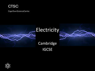 Electricity
Cambridge
IGCSE
 