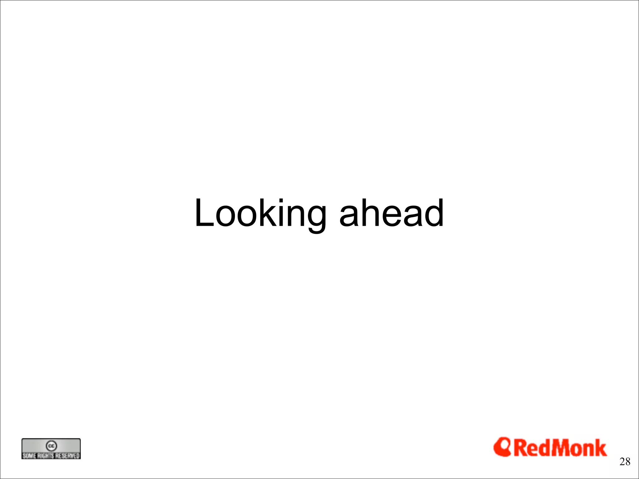 Looking ahead




                28
 