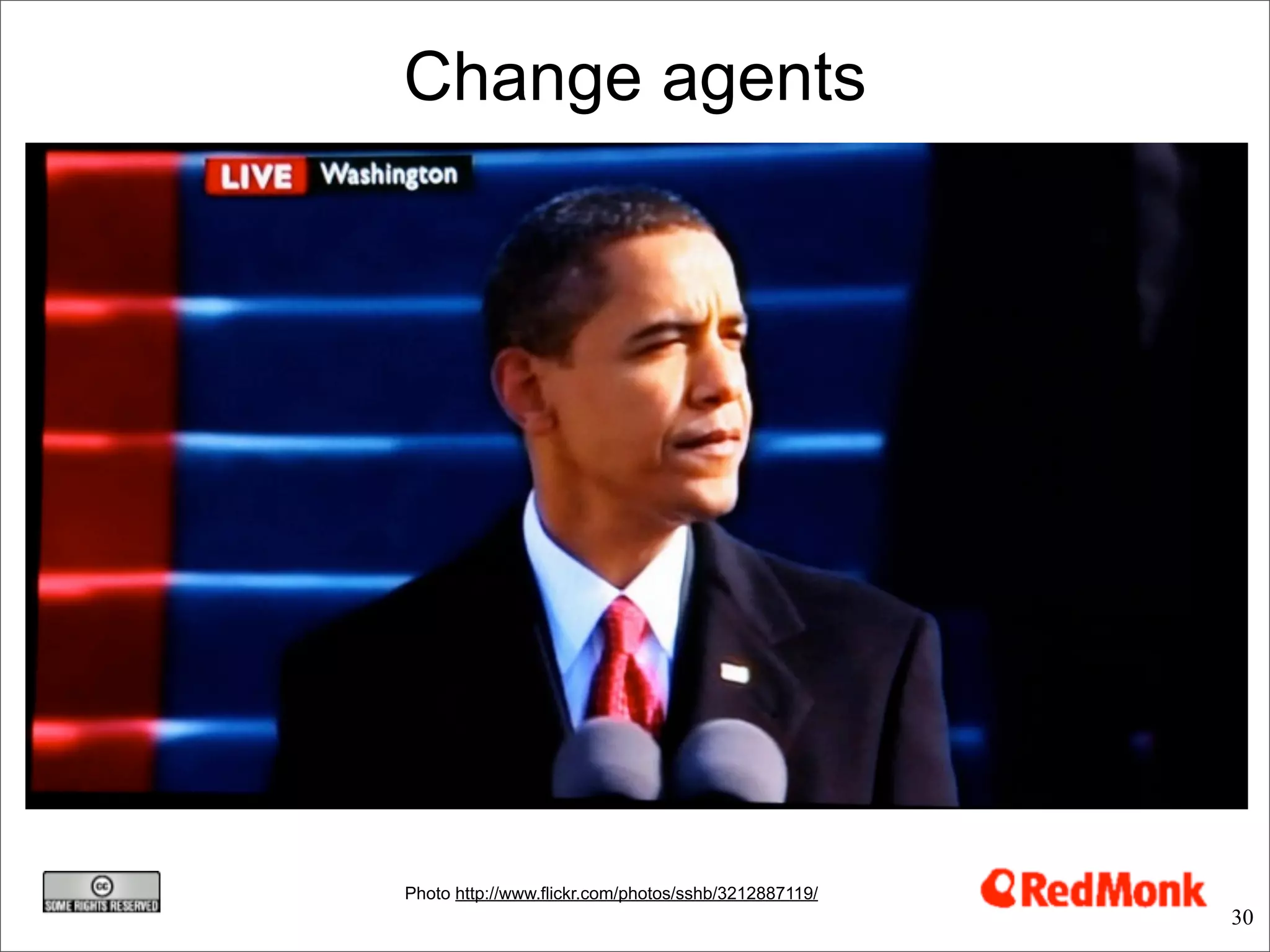 Change agents




Photo http://www.flickr.com/photos/sshb/3212887119/
                                                      30
 
