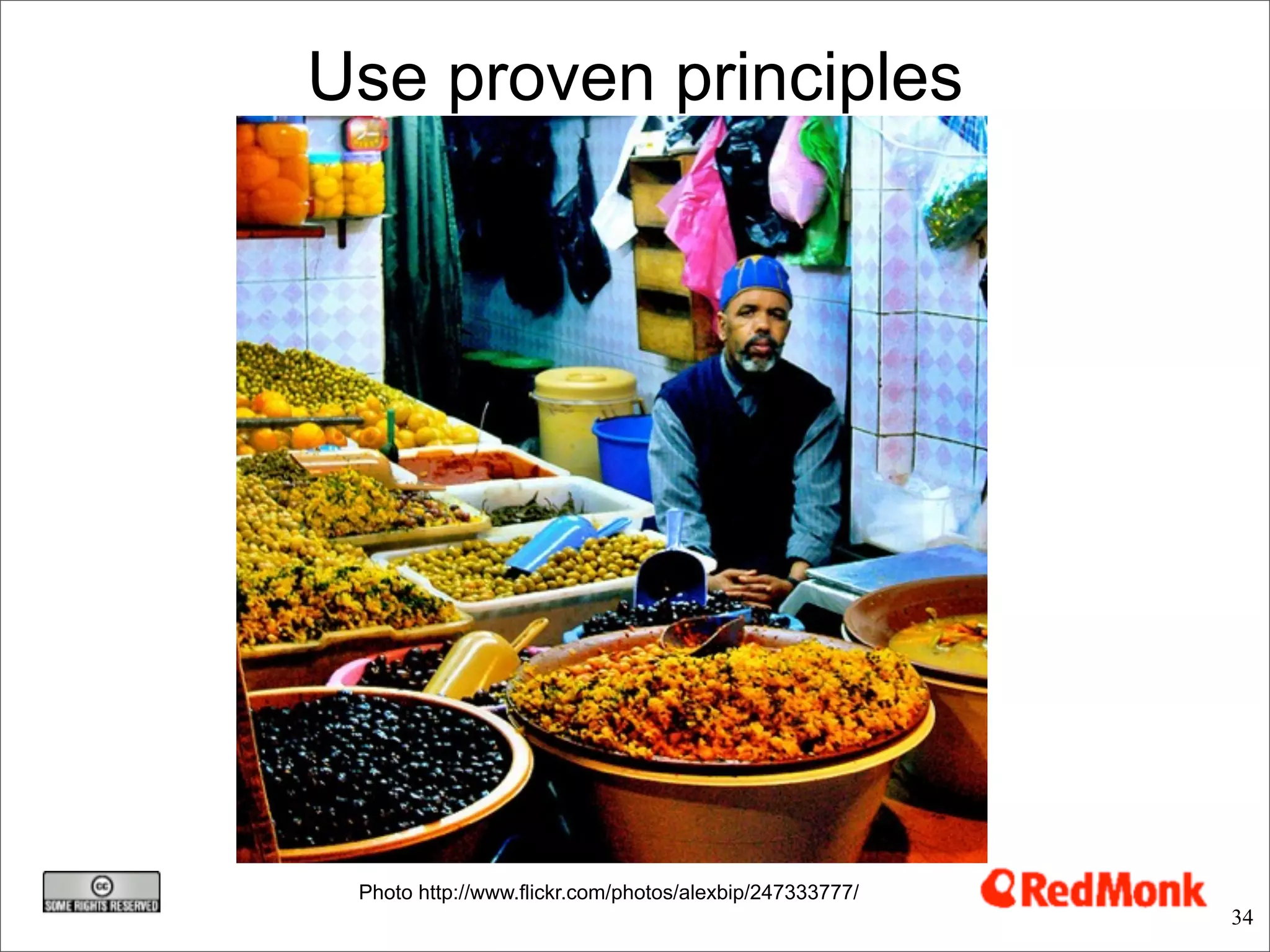 Use proven principles




 Photo http://www.flickr.com/photos/alexbip/247333777/
                                                         34
 