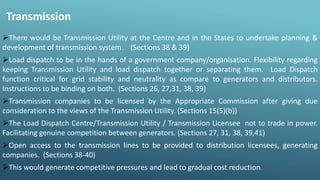 There would be Transmission Utility at the Centre and in the States to undertake planning &
development of transmission s...