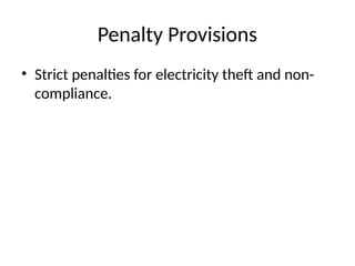 Penalty Provisions
• Strict penalties for electricity theft and non-
compliance.
 