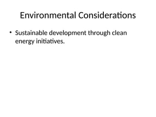 Environmental Considerations
• Sustainable development through clean
energy initiatives.
 