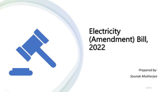 Electricity
(Amendment) Bill,
2022
1 of 15
Prepared by-
Sounak Mukherjee
 
