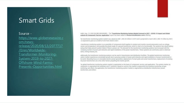 Smart Grids
Source -
https://www.globenewswire.c
om/news-
release/2020/08/13/2077717
/0/en/Worldwide-
Transformer-Monitoring-
System-2019-to-2027-
Offshore-Wind-Farms-
Presents-Opportunities.html
 
