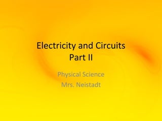 Electricity and Circuits
         Part II
     Physical Science
      Mrs. Neistadt
 