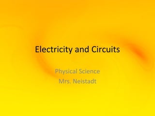 Electricity and Circuits

     Physical Science
      Mrs. Neistadt
 