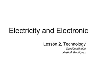 Electricity and Electronic Lesson 2, Technology Sección bilingüe Xosé M. Rodríguez 