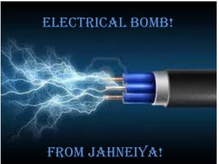 Electrical Bomb!
From Jahneiya!
 