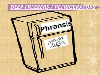 DEEP FREEZERS / REFRIGERATORS
 