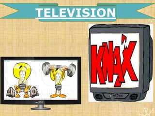 TELEVISION
 