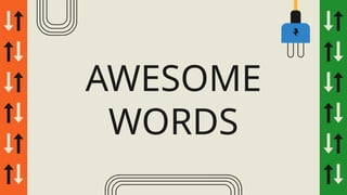 AWESOME
WORDS
 