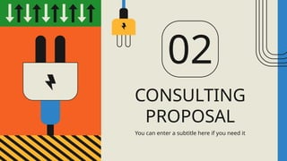 CONSULTING
PROPOSAL
02
You can enter a subtitle here if you need it
 