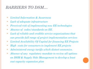 BARRIERS TO DSM…
 Limited Information & Awareness
 Lack of adequate infrastructure
 Perceived risk of implementing new ...