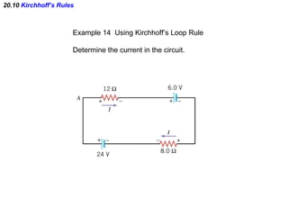 20.10  Kirchhoff’s Rules Example 14  Using Kirchhoff’s Loop Rule Determine the current in the circuit. 