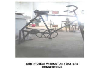 OUR PROJECT WITHOUT ANY BATTERY
CONNECTIONS
 