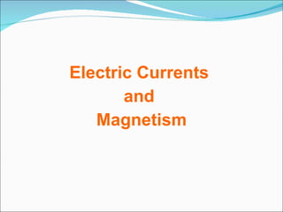 Electric Currents  and  Magnetism 