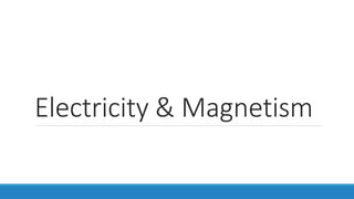 Electricity & Magnetism
 