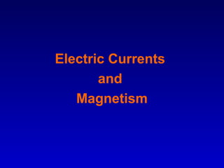 Electric Currents
       and
   Magnetism
 