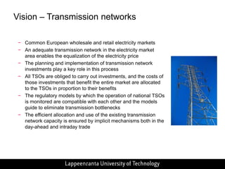 DevelopmentpatternsDevelopmentpatterns of electricitymarketssince the deregulation of marketsNational competitiveelectricitymarkets (zonalpricing)To promotecompetition, expandmarketarea to regionalRegionalmarketsface the generationchallengewhendemand-supplysituationtightensExpand of marketarea to increase the number of players and enable the sharing of resourcesacross a largergeographicareaIf the transmission capacity is notsufficientbetween the integratedmarketareas, the benefits of the largermarketareaarenotrealizedTo increase transmission networkcapacity, the networkinvestmentplansaredoneThe critical inversion point is, if the transmission networkplanarecarried out? If the investmentsaredone, the zonalpricingmodelcanbestillusedIf transmission congestiongetsworse and new investmentsarenot made, the marketareaneed to besplitsmallerpriceareasSmallerpriceareasaresometimesenough to handle the networkcongestionproblem