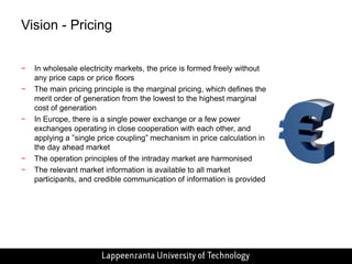 If the internalcongestion is common, re-dispatching is required and opportunities of gamingmayemergeOne solution is to optimize dispatching within the area based on supply offers and demand bids at each node of the network. Using the nodal calculation to derive optimal dispatching order, but not to set prices at the nodes characterizes as some kind of hybrid model.The nextstep is the nodalpricing, in which the use of the electricity system is optimized by calculating the locational marginal prices at each node of the network. The nodal prices take into account the costs of electric energy, transmission congestion and losses