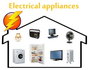 Electrical appliances
 