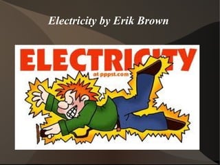 Electricity  by Erik Brown  