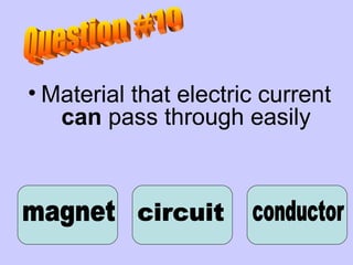 Material that electric current  can  pass through easily magnet circuit conductor Question #10 