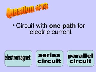 Circuit with  one path  for electric current electromagnet series  circuit parallel  circuit Question #13 