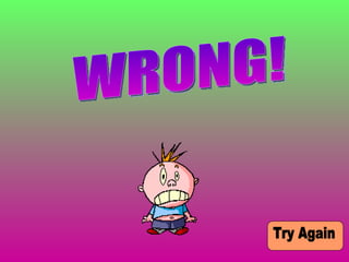 WRONG! Try Again 