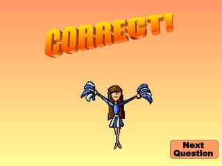 CORRECT! Next  Question 