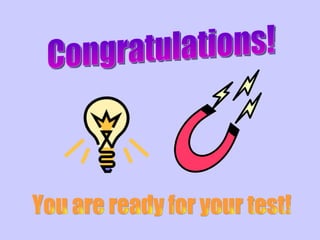 Congratulations! You are ready for your test! 