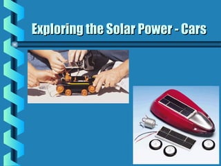 Exploring the Solar Power - CarsExploring the Solar Power - Cars
 