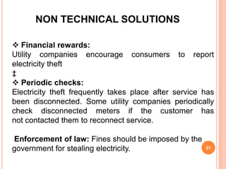 NON TECHNICAL SOLUTIONS

 Financial rewards:
Utility companies encourage consumers to report
electricity theft
‡
 Period...
