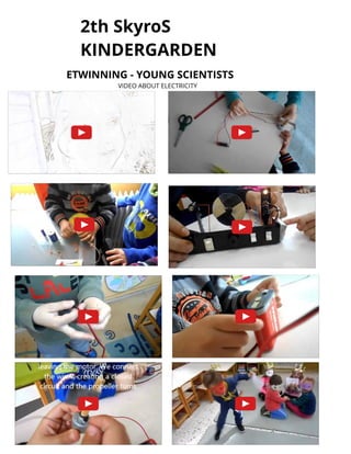 2t h SkyroS
KINDERGARDEN
ETWINNING - YOUNG SCIENTISTS
VIDEO ABOUT ELECTRICITY
 