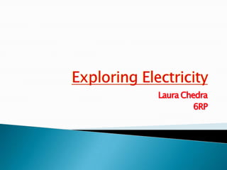 Exploring Electricity Laura Chedra 6RP 
