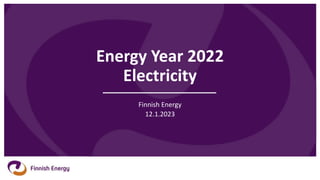 Energy Year 2022
Electricity
Finnish Energy
12.1.2023
 