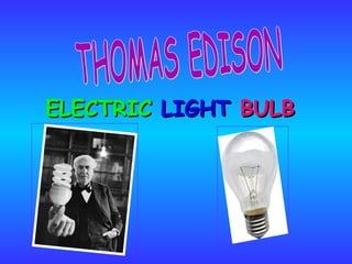ELECTRICELECTRIC LIGHTLIGHT BULBBULB
 